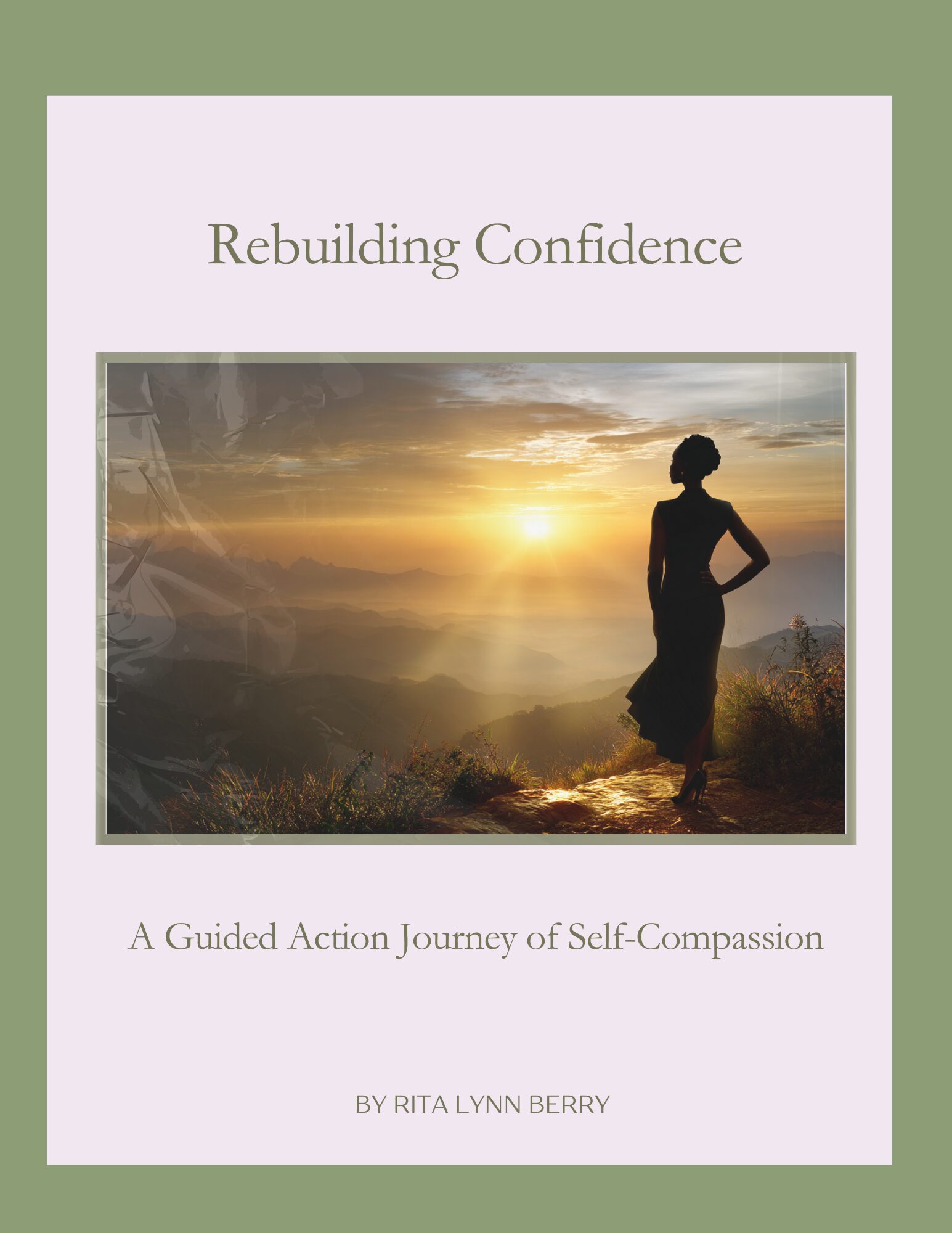 Cover of “Rebuilding Confidence: A Guided Action Journey of Self-Compassion” by Rita Lynn Berry, featuring a woman standing on a mountaintop at sunrise, symbolizing clarity, strength, and emotional renewal.