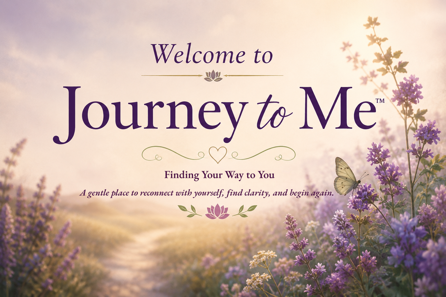 Soft lavender path through flowers with butterfly and text reading “Journey to Me – Finding Your Way to You”